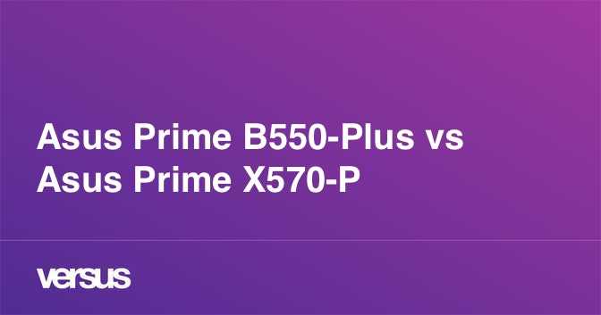 Asus prime x570-pro vs gigabyte b550 vision d